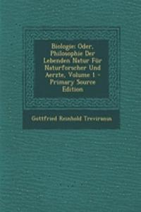 Biologie; Oder, Philosophie Der Lebenden Natur Fur Naturforscher Und Aerzte, Volume 1