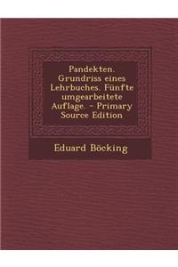 Pandekten. Grundriss Eines Lehrbuches. Funfte Umgearbeitete Auflage. - Primary Source Edition