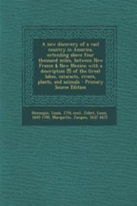 A New Discovery of a Vast Country in America, Extending Above Four Thousand Miles, Between New France & New Mexico; With a Description [!] of the Grea