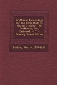 Craftsman Furnishings for the Home Made by Gustav Stickley, the Craftsman, Inc., Eastwood, N. Y.