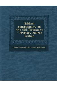 Biblical Commentary on the Old Testament - Primary Source Edition