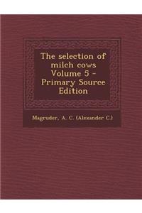 The Selection of Milch Cows Volume 5 - Primary Source Edition