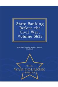 State Banking Before the Civil War, Volume 5633 - War College Series