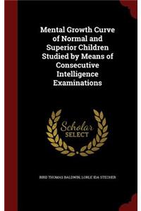 Mental Growth Curve of Normal and Superior Children Studied by Means of Consecutive Intelligence Examinations