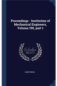 Proceedings - Institution of Mechanical Engineers, Volume 190, part 1
