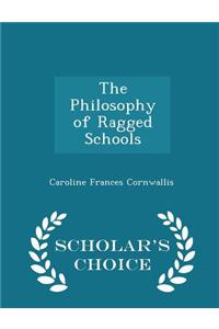 The Philosophy of Ragged Schools - Scholar's Choice Edition
