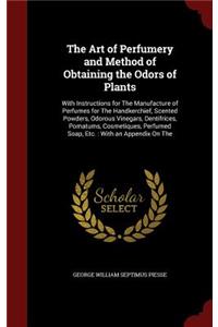 Art of Perfumery and Method of Obtaining the Odors of Plants