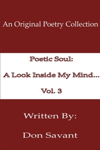 Poetic Soul: A Look Inside My Mind...Vol. 3