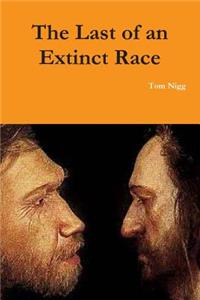 Last of an Extinct Race