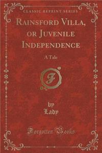 Rainsford Villa, or Juvenile Independence: A Tale (Classic Reprint)