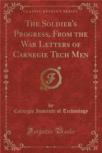 The Soldier's Progress, from the War Letters of Carnegie Tech Men (Classic Reprint)