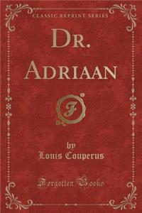 Dr. Adriaan (Classic Reprint)