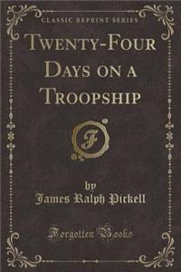 Twenty-Four Days on a Troopship (Classic Reprint)