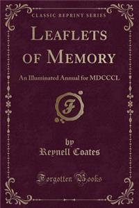 Leaflets of Memory: An Illuminated Annual for MDCCCL (Classic Reprint)