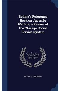 Bodine's Reference Book on Juvenile Welfare; a Review of the Chicago Social Service System