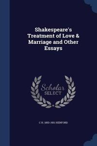 Shakespeare's Treatment of Love & Marriage and Other Essays