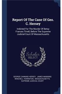 Report of the Case of Geo. C. Hersey
