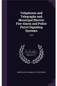 Telephones and Telegraphs and Municipal Electric Fire-Alarm and Police Patrol Signaling Systems