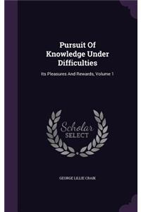 Pursuit Of Knowledge Under Difficulties