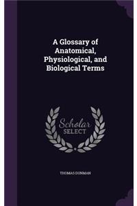 A Glossary of Anatomical, Physiological, and Biological Terms