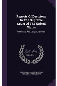 Reports of Decisions in the Supreme Court of the United States