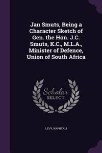 Jan Smuts, Being a Character Sketch of Gen. the Hon. J.C. Smuts, K.C., M.L.A., Minister of Defence, Union of South Africa