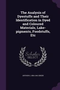 The Analysis of Dyestuffs and Their Identification in Dyed and Coloured Materials, Lake-pigments, Foodstuffs, Etc