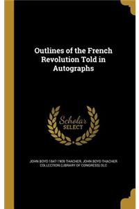 Outlines of the French Revolution Told in Autographs