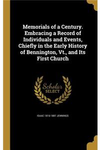 Memorials of a Century. Embracing a Record of Individuals and Events, Chiefly in the Early History of Bennington, Vt., and Its First Church