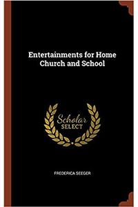 Entertainments for Home Church and School