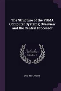 Structure of the PUMA Computer Systems; Overview and the Central Processor