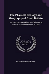 The Physical Geology and Geography of Great Britain