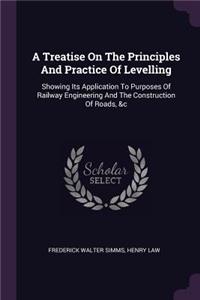 A Treatise On The Principles And Practice Of Levelling