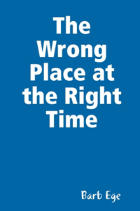 The Wrong Place at the Right Time