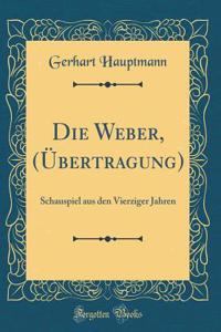 Die Weber, (ï¿½bertragung): Schauspiel Aus Den Vierziger Jahren (Classic Reprint)
