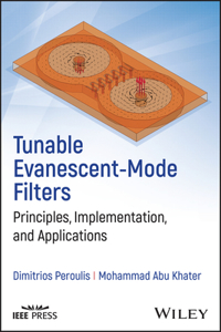 Tunable Evanescent-Mode Filters: Principles, Imple mentation, and Applications: Principles, Implementation, and Applications