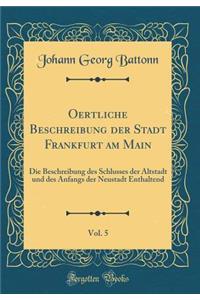 Oertliche Beschreibung Der Stadt Frankfurt Am Main, Vol. 5