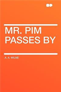Mr. Pim Passes by
