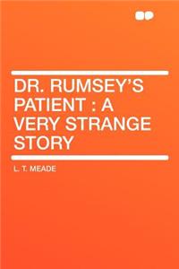 Dr. Rumsey's Patient: A Very Strange Story