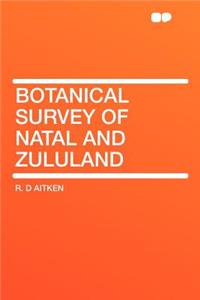 Botanical Survey of Natal and Zululand