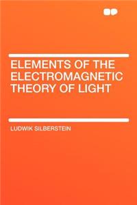 Elements of the Electromagnetic Theory of Light
