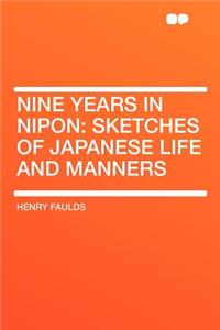 Nine Years in Nipon: Sketches of Japanese Life and Manners