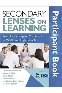 Secondary Lenses on Learning Participant Book: Team Leadership for Mathematics in Middle and High Schools