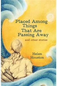 Placed Among Things That Are Passing Away