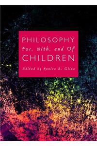 Philosophy For, With, and of Children