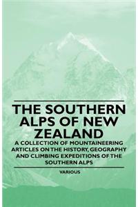 Southern Alps of New Zealand - A Collection of Mountaineering Articles on the History, Geography and Climbing Expeditions of the Southern Alps