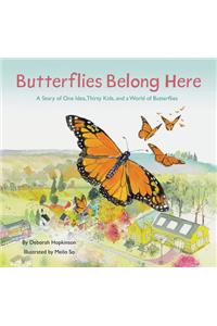 Butterflies Belong Here: A Story of One Idea, Thirty Kids, and a World of Butterflies