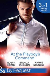 At The Playboy's Command: Millionaire Playboy, Maverick Heiress / Temptation / In Bed with the Opposition (Mills & Boon By Request) (The Millionaire's Club, Book 4)