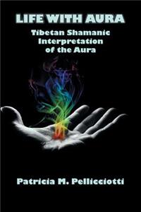 Life with Aura: Tibetan Shamanic Interpretation of the Aura