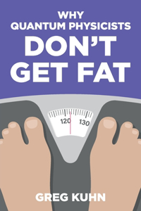 Why Quantum Physicists Don't Get Fat